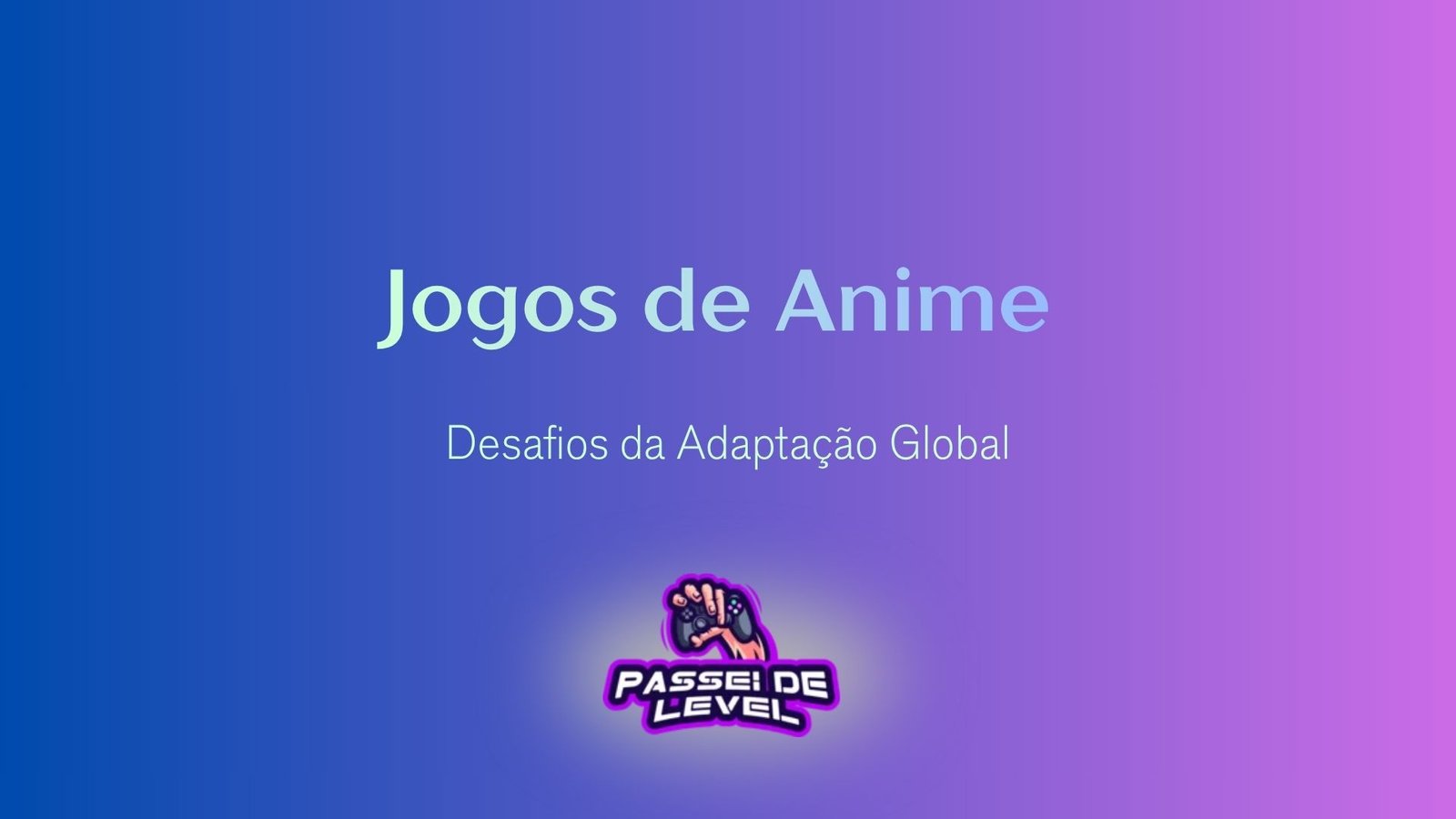 Jogos de Anime: Desafios da Adaptação Global