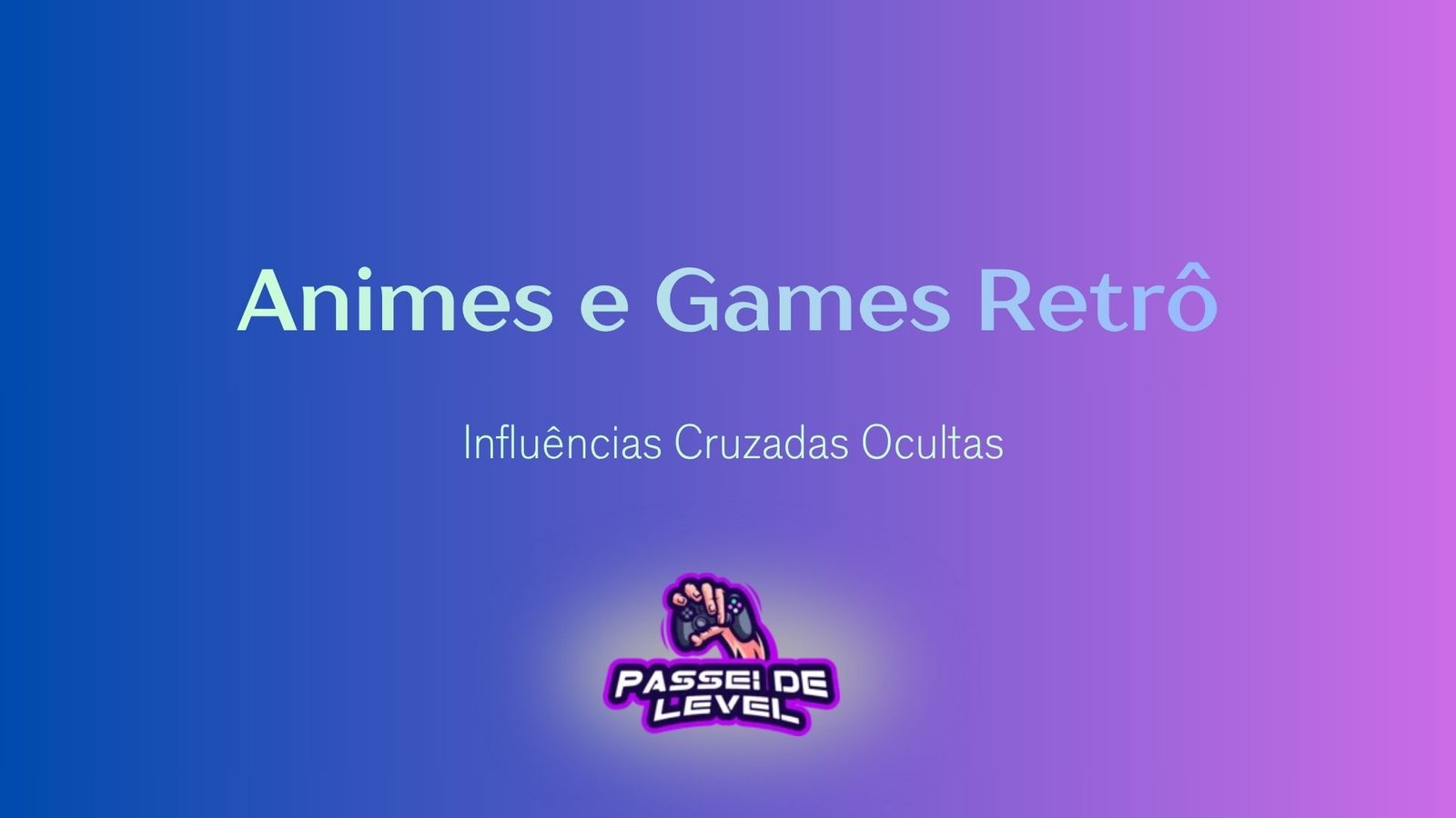 Animes e Games Retrô: Influências Cruzadas Ocultas