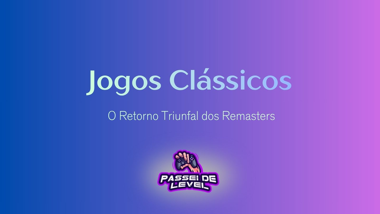 Jogos Clássicos: O Retorno Triunfal dos Remasters