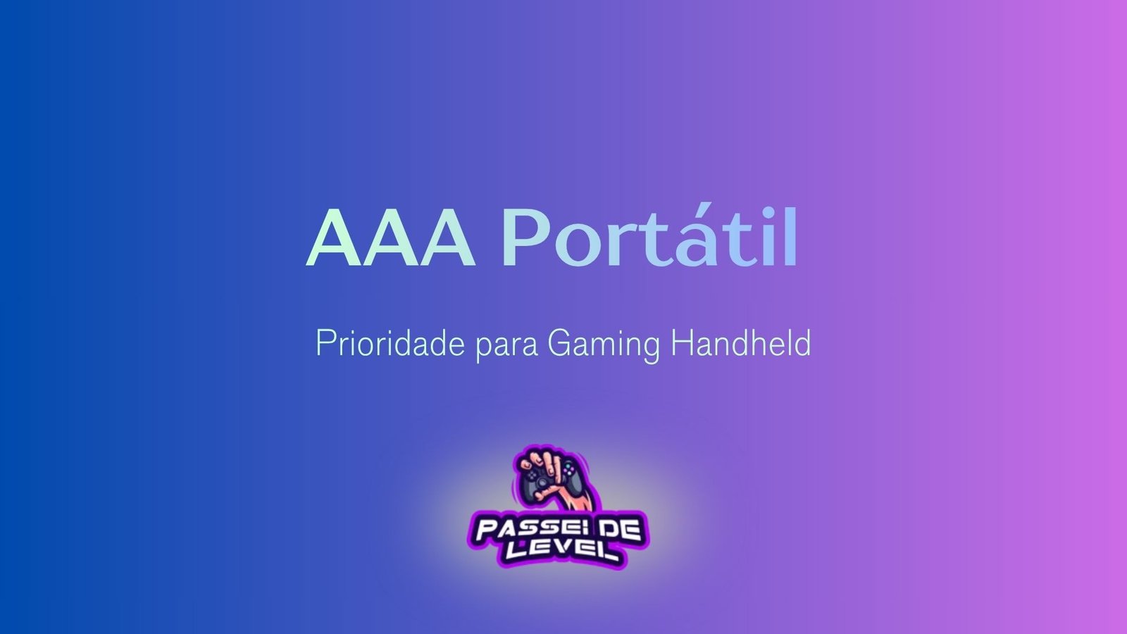AAA Portátil: Prioridade para Gaming Handheld